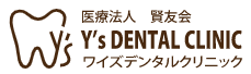 医療法人 賢友会 Y’s DENTAL CLINIC